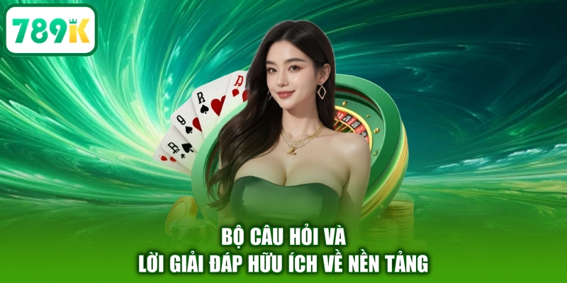 Bộ câu hỏi và lời giải đáp hữu ích về nền tảng